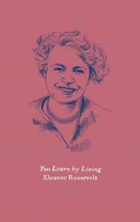 You Learn By Living: Eleven Keys For A More Fulfilling Life by Eleanor Roosevelt