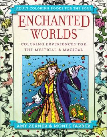 Enchanted Worlds: Coloring Experiences For The Mystical And Magical by Monte Farber & Amy Zerner