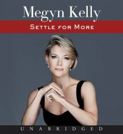 Settle for More [Unabridged CD] by Megyn Kelly