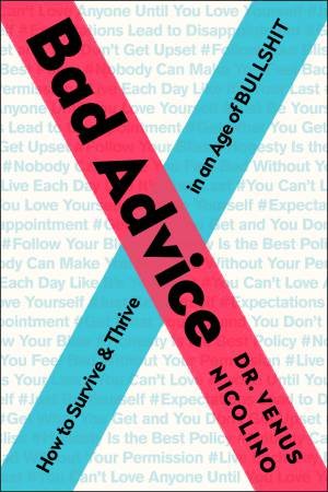 Bad Advice: How to Survive and Thrive in an Age of Bullshit by Venus Nicolino