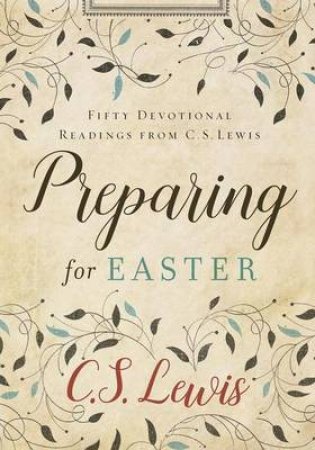 Preparing For Easter: Fifty Devotional Readings From C S Lewis by C S Lewis