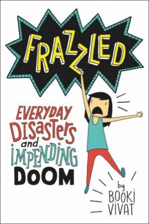 Frazzled: Everyday Disasters And Impending Doom by Booki Vivat