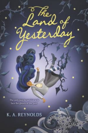 The Land of Yesterday by K. A. Reynolds