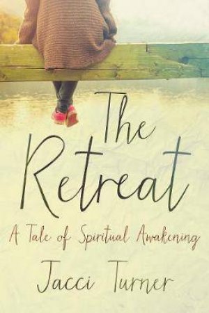 The Retreat: A Tale Of Spiritual Awakening by Jacci Turner