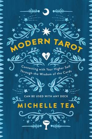 Modern Tarot: Connecting With Your Higher Self Through The Wisdom Of The Cards by Michelle Tea