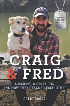 Craig & Fred Young Readers' Edition: A Marine, A Stray Dog, And How TheyRescued Each Other by Craig Grossi