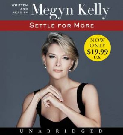 Settle For More Unabridged Low Price CD by Megyn Kelly