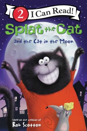 Splat The Cat And The Cat In The Moon by Rob Scotton