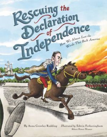 Rescuing The Declaration Of Independence: How We Almost Lost The Words That Built America by Anna Crowley Redding & Edwin Fotheringham