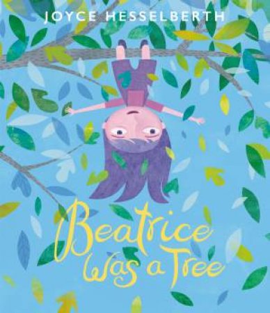 Beatrice Was A Tree by Joyce Hesselberth