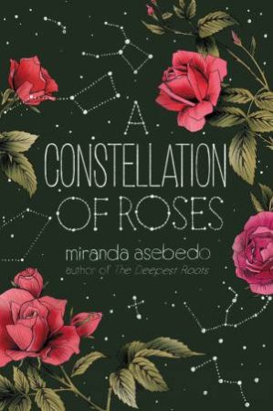 A Constellation Of Roses by Miranda Asebedo