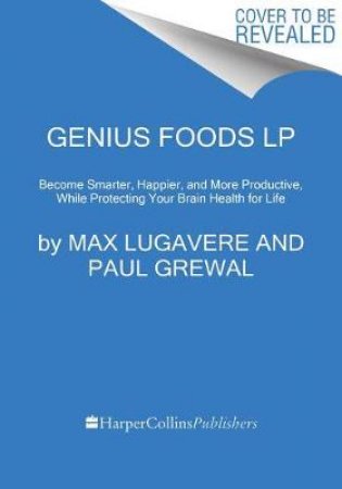 Genius Foods: Become Smarter, Happier, and More Productive, While Protecting Your Brain Health for Life [Large Print] by Max Lugavere