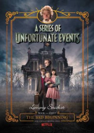 A Series Of Unfortunate Events #1: The Bad Beginning [Netflix Tie-in Edition] by Lemony Snicket & Brett Helquist