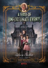 A Series Of Unfortunate Events 1 The Bad Beginning Netflix Tiein Edition