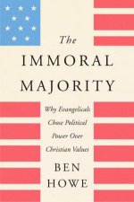 The Immoral Majority Why Good Christians Pick Bad Leaders