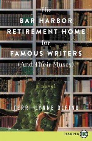 The Bar Harbor Retirement Home For Famous Writers (And Their Muses) [Large Print] by Terri-Lynne DeFino