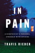 In Pain A Bioethicists Personal Struggle With Opioids