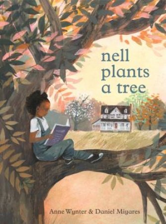 Nell Plants a Tree by Anne Wynter & Daniel Miyares