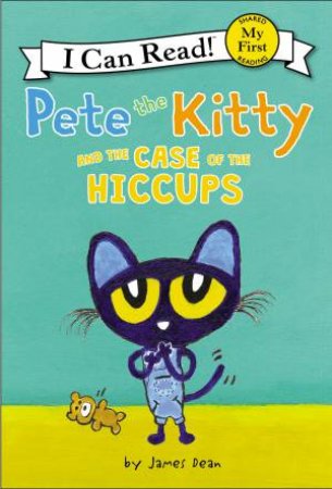 Pete the Kitty and the Case of the Hiccups by James Dean