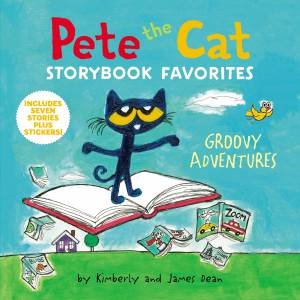 Pete The Cat Storybook Favorites: Groovy Adventures by James Dean