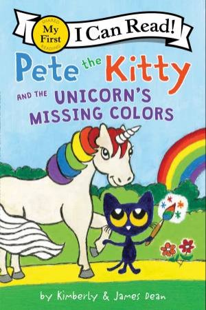 Pete The Kitty And The Unicorn's Missing Colors by James Dean