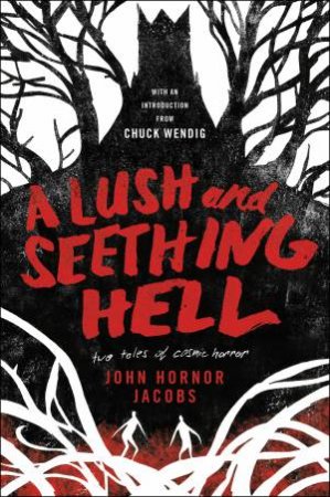 A Lush And Seething Hell by John Hornor Jacobs