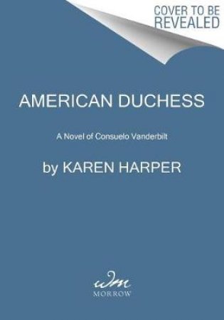 American Duchess: A Novel Of Consuelo Vanderbilt by Karen Harper