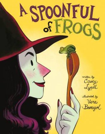 A Spoonful Of Frogs by Casey Lyall & Vera Brosgol