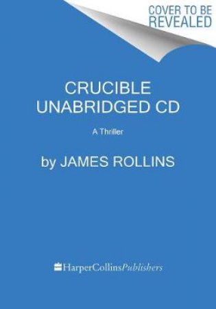 Crucible [Unabridged CD] by James Rollins