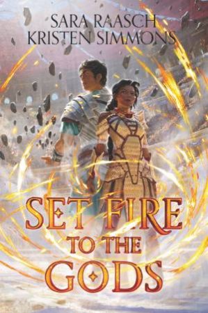 Set Fire To The Gods by Sara Raasch & Kristen Simmons