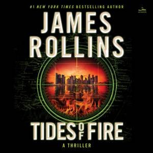 Tides of Fire [Unabridged CD]: A Novel by James Rollins