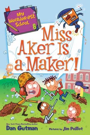 Miss Aker Is A Maker! by Dan Gutman & Jim Paillot