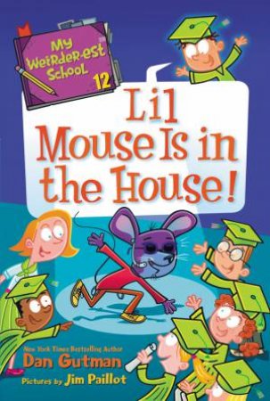 Lil Mouse Is In The House! by Dan Gutman & Jim Paillot