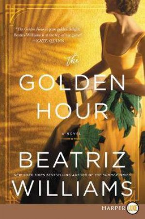 The Golden Hour (Large Print) by Beatriz Williams