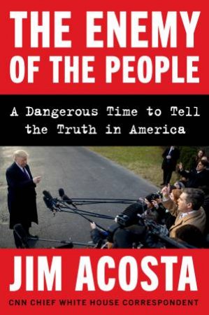 Enemy Of The People by Jim Acosta