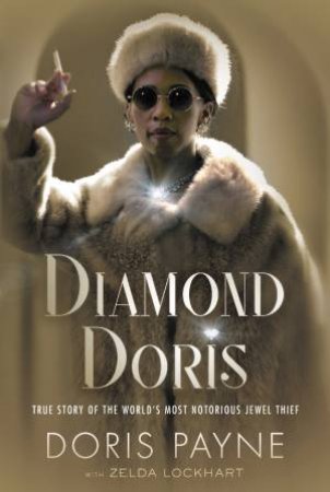 Diamond Doris: The True Story Of The World's Most Notorious Jewel Thief by Doris Payne