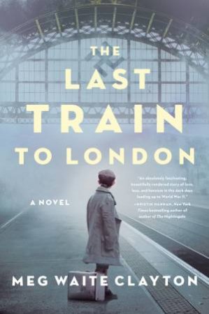 The Last Train To London by Meg Waite Clayton