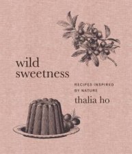 Wild Sweetness Recipes Inspired By Nature