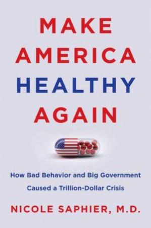 Make America Healthy Again by Nicole Saphier