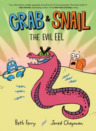 Crab and Snail: The Evil Eel by Beth Ferry & Jared Chapman