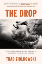 The Drop How the Most Addictive Sport Can Help Us Understand Addiction and Recovery