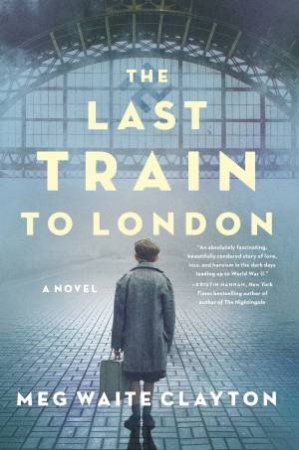 The Last Train To London by Meg Waite Clayton