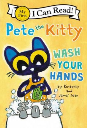 Pete The Kitty: Wash Your Hands by James Dean & Kimberly Dean