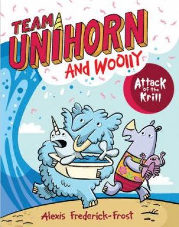 Team Unihorn And Woolly #1: Attack Of The Krill by Alexis Frederick-Frost