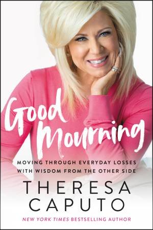 Good Mourning by Theresa Caputo