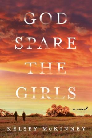 God Spare The Girls by Kelsey McKinney