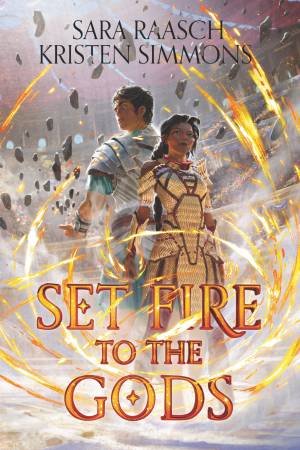 Set Fire To The Gods by Sara Raasch & Kristen Simmons