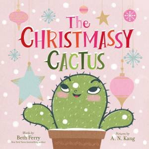 The Christmassy Cactus by Beth Ferry & A. N. Kang