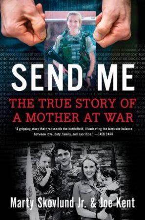 Send Me: The True Story of a Mother at War by Marty Skovlund & Joe Kent