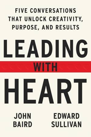 Leading With Heart by John Baird